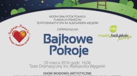 Modny Białystok Pomaga – stworzyć kolejny „Bajkowy Pokój” LIFESTYLE, Dziecko - ​Pokazy mody, metamorfozy, mistrzowskie popisy fryzjerstwa i makijażu, a do tego recital, wystawa i licytacje.