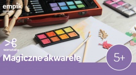 Magiczne akwarele | Empik Posnania LIFESTYLE, Dziecko - Warsztaty "Magiczne Akwarele" , empik Posnania 3 listopada, godz. 13:00-15:00 Empik Posnania, ul. Pleszewska 1